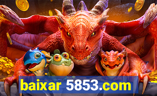 baixar 5853.com